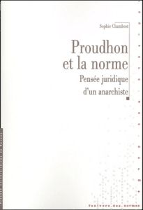 Proudhon et la norme. Pensée juridique d'un anarchiste - Chambost Anne-Sophie - Dockès-Lallement Nicole