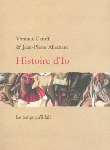 Histoire d'Io - Abraham Jean-Pierre - Caroff Vonnick