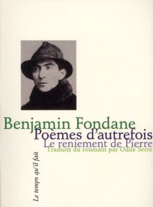 Poèmes d'autrefois. Suivis Le Reniement de pierre - Fondane Benjamin - Serre Odile