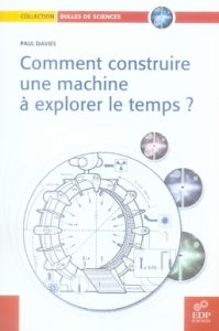 Comment construire une machine à explorer le temps ? - Davies Paul