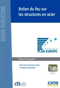 Action du feu sur les structures en acier. Calcul des structures en acier en situation d'incendie - Chenaf Ménad - Ayme Nicolas