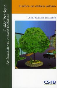 L'arbre en milieu urbain. Choix, plantation et entretien - Guinaudeau Claude - Guinaudeau Jean-Claude