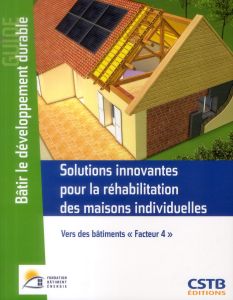 Solutions innovantes pour la réhabilitation des maisons individuelles. Vers des bâtiments "Facteur 4 - OEUVRE COLLECTIVE