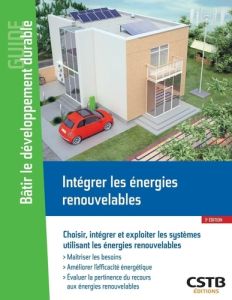 Intégrer les énergies renouvelables. Choisir, intégrer et exploiter les systèmes utilisant les énerg - Filloux Alain - Dastot Franck