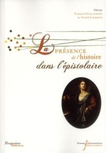 La présence de l'histoire dans l'épistolaire - Guillaumont François - Laurence Patrick