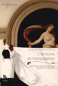 Censures et manipulations dans les mondes ibérique et latino-américain - Guereña Jean-Louis - Zapata Mónica