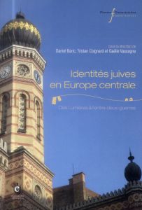 Identités juives en Europe centrale. Des Lumières à l'entre-deux-guerres - Baric Daniel - Coignard Tristan - Vassogne Gaëlle