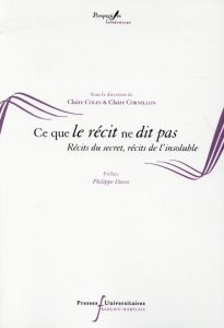 Ce que le récit ne dit pas. Récits du secret, récits de l'insoluble - Colin Claire - Cornillon Claire - Daros Philippe