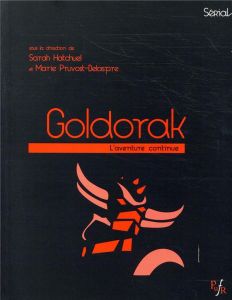 Goldorak. L'aventure continue - Hatchuel Sarah - Pruvost-Delaspre Marie - Soulez G