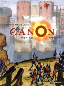 Le canon. Moyen âge - Renaissance - Crouy-Chanel Emmanuel de - Faucherre Nicolas