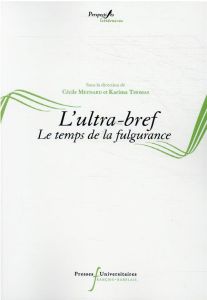 L'ultra-bref. Le temps de la fulgurance - Meynard Cécile - Thomas Karima