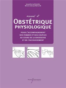 Manuel d'obstétrique physiologique. Pour l'accompagnement des femmes et des couples au cours de la g - Lavillonnière Jacqueline - Le Dû Maï