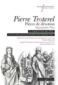 Pierre Troterel. Pièces de dévotion. La Tragédie de sainte Agnès (1615) %3B La Vie et sainte conversio - Pasquier Pierre - Hillman Richard