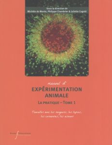 Manuel d'expérimentation animale. La pratique Tome 1 - Monte Michèle de - Chambrier Philippe - Cognié Jul