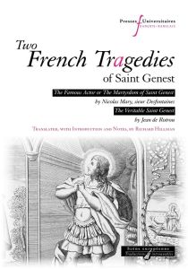 TWO FRENCH TRAGEDIES OF SAINT GENEST: - PIECES DE DEVOTION (HAGIOGRAPHIC PLAYS) THE FAMOUS ACTOR OR - HILLMAN RICHARD