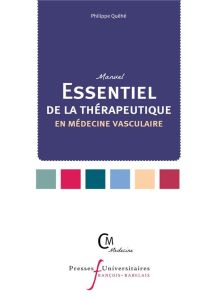 L'essentiel de la thérapeutique en médecine vasculaire. A l'usage de l'interne et du praticien - Quéhé Philippe