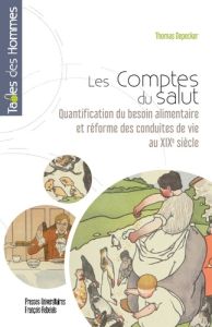 Les comptes du salut. Quantification du besoin alimentaire et réforme des conduites de vie au xixe s - Depecker Thomas