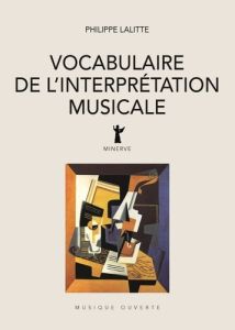 Vocabulaire de l'interprétation musicale - Lalitte Philippe