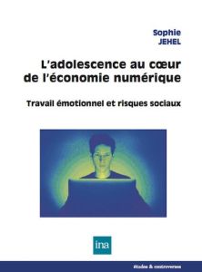 L'adolescence au coeur de l'économie numérique - Jehel Sophie