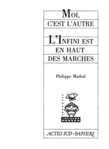 Moi, c'est l'autre %3B L'Infini est en haut des marches - Madral Philippe