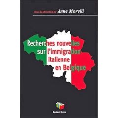 RECHERCHES NOUVELLES SUR L'IMMIGRATION ITALIENNE EN BELGIQUE - ANNE MORELLI