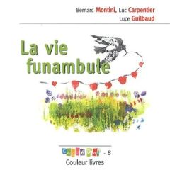 La vie funambule - Montini Bernard - Carpentier Luc - Guilbaud Luce -