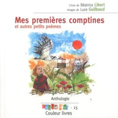 Mes premières comptines et autres petits poèmes. Anthologie - Libert Béatrice - Guilbaud Luce