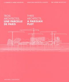 Trois architectes, une parcelle de Paris. Edition bilingue français-anglais - Blaisse Lionel - Scoffier Richard - Feredj Rémi