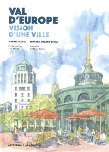 Val d'Europe. Vision d'une ville - Culot Maurice - Durand-Rival Bernard - Boegly Luc