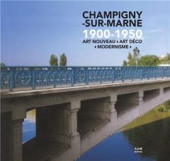 Champigny-sur-Marne 1900-1950. Art nouveau, Art déco, modernisme - Culot Maurice - Mus Charlotte - Fontaine Julien