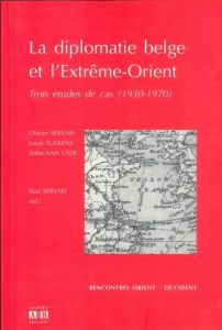 La diplomatie belge et l'Extrême-Orient. Trois études de cas (1930-1970) - Tulkens Louis - Van Laer arthe - Servais Olivier -