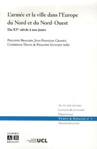 L'armée et la ville dans l'Europe du Nord et du Nord-Ouest. Du XVe siècle à nos jours - Bragard Philippe - Chanet Jean-François - Denys Ca