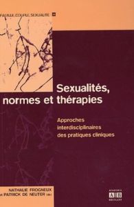 Sexualités, normes et thérapies. Approches interdisciplinaires des pratiques cliniques - Frogneux Nathalie - De Neuter Patrick