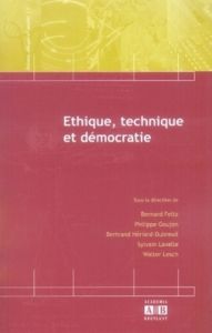 Ethique, technique et démocratie - Feltz Bernard - Goujon Philippe - Hériard-Dubreuil