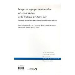 Images et paysages mentaux des 19e et 20e siècles, de la Wallonie à l'Outre-Mer. Hommage au professe - Courtois Luc - Delville Jean-Pierre - Rosart Franç
