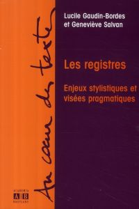 Les registres. Enjeux stylistiques et visées pragmatiques - Hommage à Anna Jaubert - Gaudin-Bordes Lucile - Salvan Geneviève