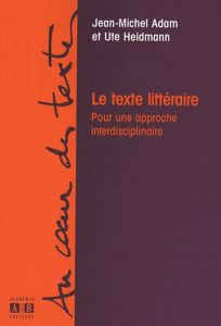 Le texte littéraire. Pour une approche interdisciplinaire - Adam Jean-Michel - Heidmann Ute