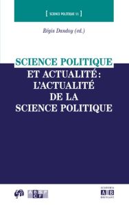 Science politique et actualité : l'actualité de la science politique - Dandoy Regis