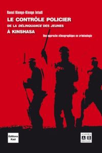 Le contrôle policier de la délinquance des jeunes à Kinshasa. Une approche ethnographique en crimino - Kienge-Kienge Intudi Raoul