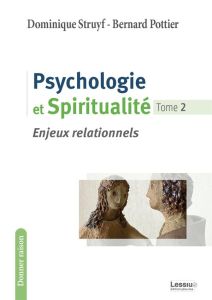 Psychologie et spiritualité. Tome 2, Enjeux relationnels - Pottier Bernard - Struyf Dominique