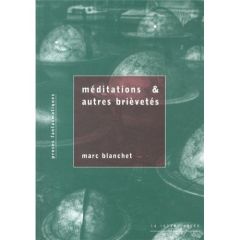 Méditations & autres brièvetés. Suivi(es) de très près par Nous sommes notre propre imitation - Blanchet Marc