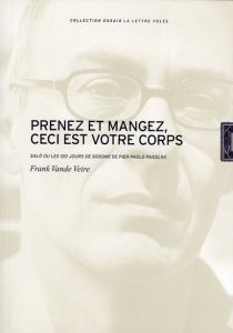 Prenez et mangez, ceci est votre corps. Salo ou les 120 jours de Sodome de Pier Paolo Pasolini - Vande Veire Frank - Cunin Daniel