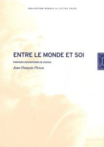 Entre le monde et soi. Pratiques exploratoires de l'espace - Pirson Jean-François