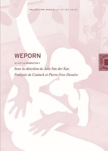 Weporn. Le X et la génération Y - Van der Kar Julie - De Coninck François - Desaive