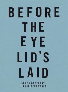 Before the eye lid's laid. Avant la pose des paupières, Edition français-anglais-allemand - Geoffray Agnès - Sennewald Emil - Couturier Elisab