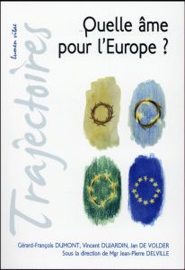 Quelle âme pour l'Europe ? - Delville Jean-Pierre - Dumont Gérard-François - Du