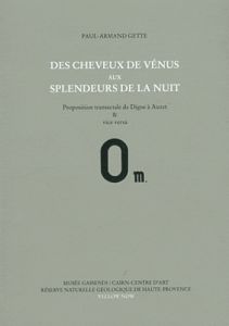 Des cheveux de Vénus aux splendeurs de la nuit. Proposition transectale de Digne à Auzet & vice vers - Gette Paul-Armand