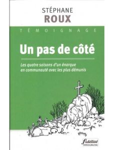 Un pas de côté. Les quatre saisons dÂ´un énarque parmi les migrants, sans abris et jeunes altermondi - Roux Stéphane - Villeroy De galhau françois