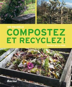 Compostez et recyclez ! - Pauwels Ivo - Noël Luc - Peers Lobke - Halleux Nic