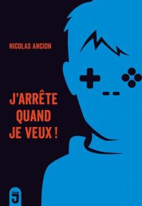 J'arrête quand je veux ! - Ancion Nicolas